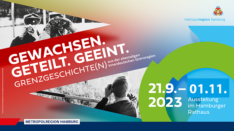  Ausstellungsplakat "Gewachsen. Geteilt. Geeint. Grenzgeschichte(n)": Laufzeit vom 21.09. bis zum 10.10.2023 im Hamburger Rathaus
